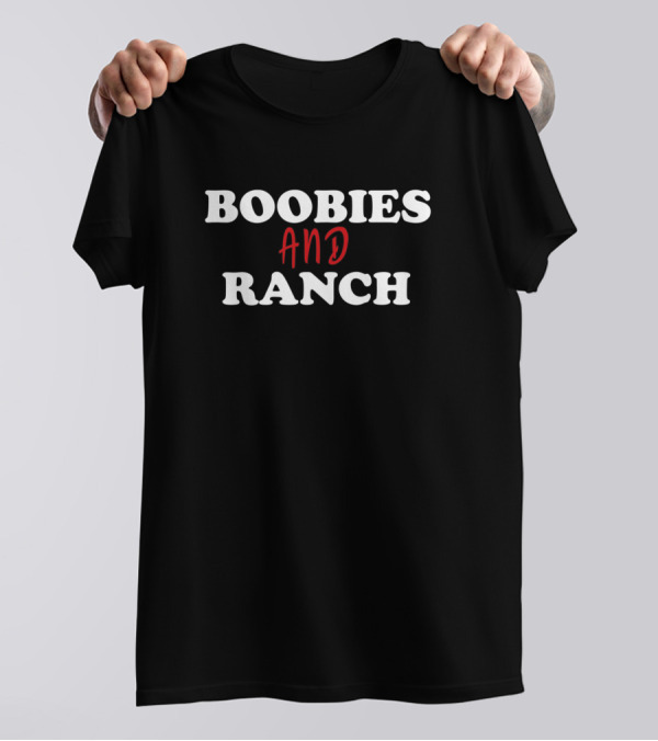 Boobies And Ranch Funny Sarcastic Text T-Shirt