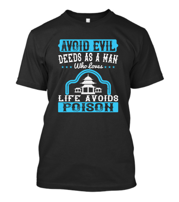 Avoid Evil Deeds As A Man Who Loves Life Avoids Poison Buddhism T-Shirt