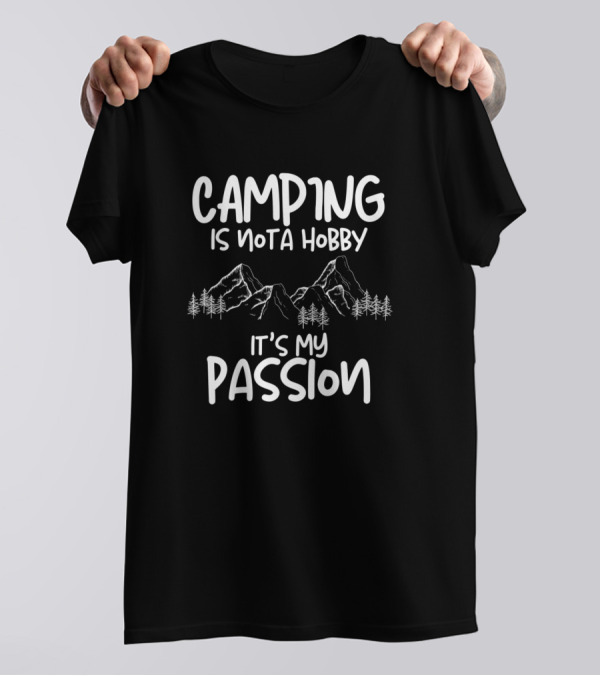 Camping Is Not A Hobby It's My Passion Mountains Trees T-Shirt
