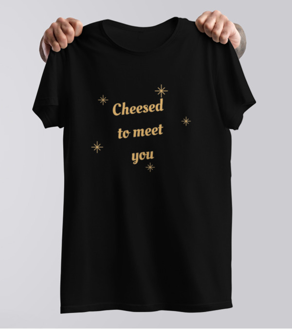 Cheesed To Meet You Stylized Text With Stars T-Shirt