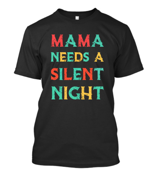 Mama Needs A Silent Night T-Shirt