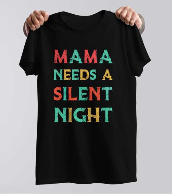 Mama Needs A Silent Night T-Shirt