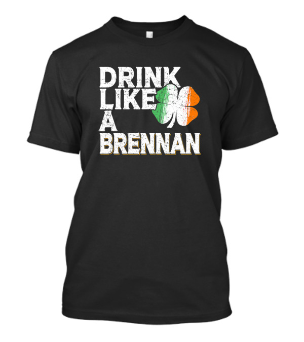 Drink Like A Brennan Shamrock St Patricks Day Beer T-Shirt