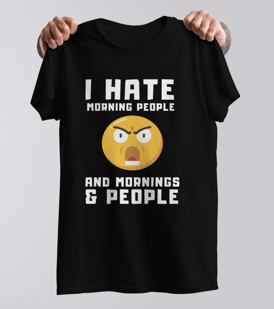 I Hate Morning People And Mornings And People Emoticon T-Shirt