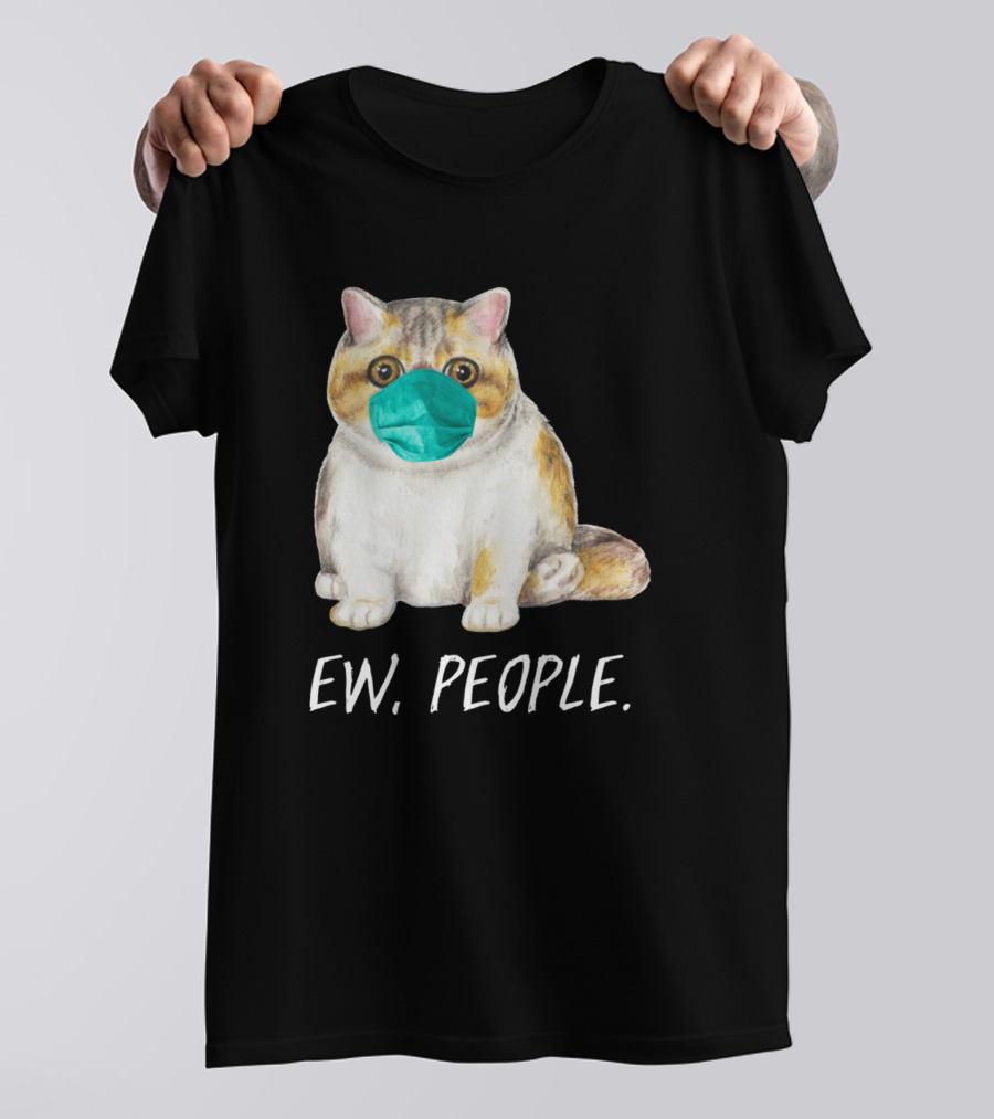 Exotic Shorthair Cat With Face Mask And Ew, People Text T-Shirt