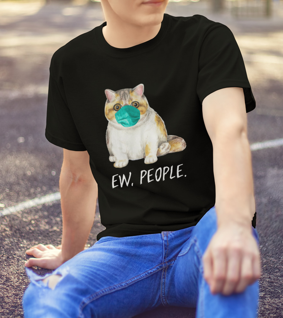 Exotic Shorthair Cat With Face Mask And Ew, People Text T-Shirt