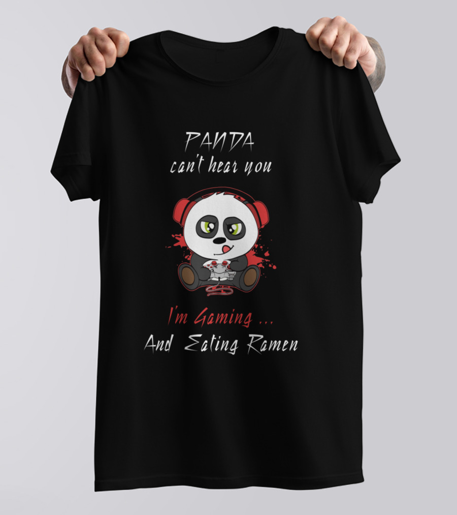 Panda Can't Hear You I'm Gaming And Eating Ramen T-Shirt