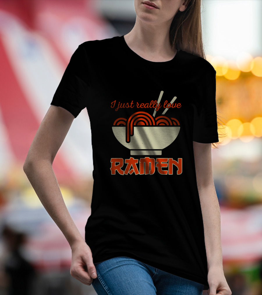I Just Really Love Ramen Bowl With Chopsticks T-Shirt
