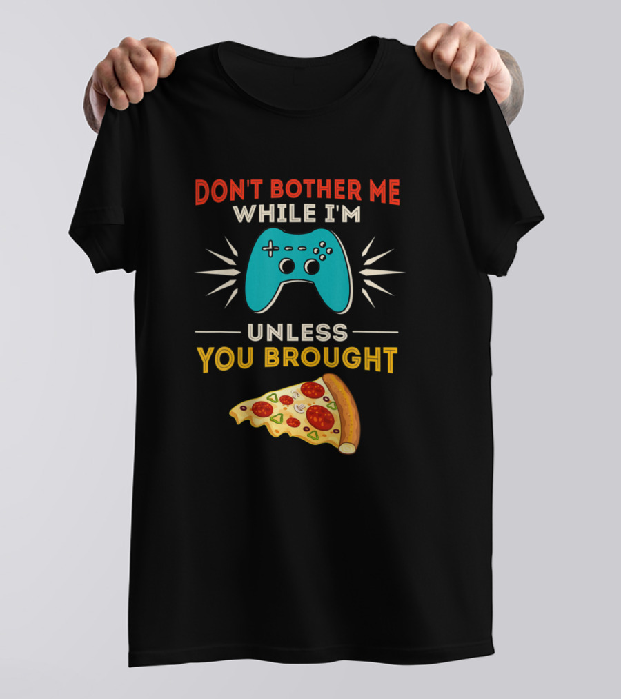 Don't Bother Me While I'm Gaming Unless You Brought Pizza Retro Gag T-Shirt
