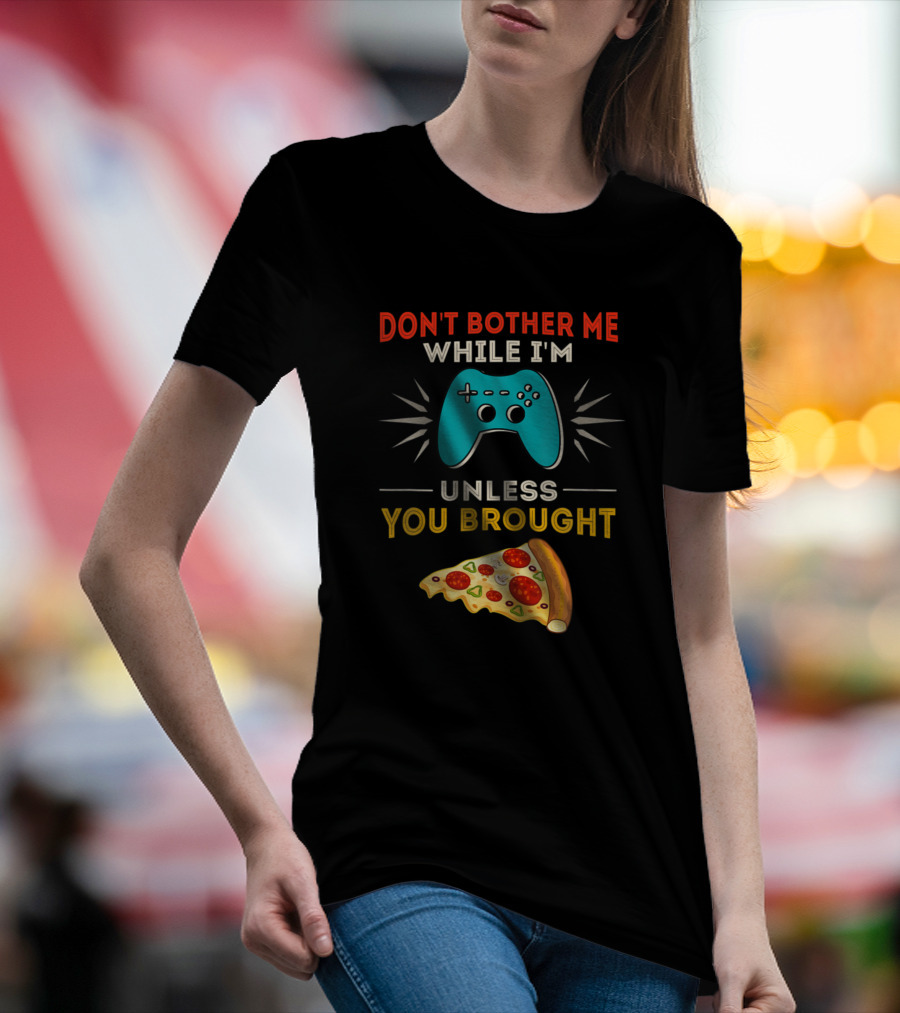 Don't Bother Me While I'm Gaming Unless You Brought Pizza Retro Gag T-Shirt