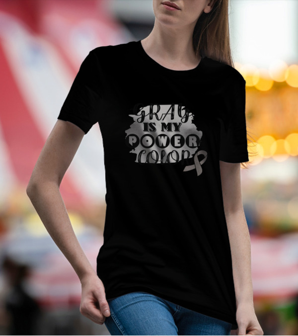 Gray Is My Power Color Brain Cancer Awareness Grey T-Shirt