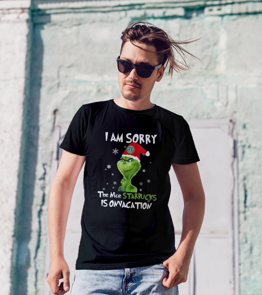 I Am Sorry The Nice Starbucks Grinch Holiday T-Shirt