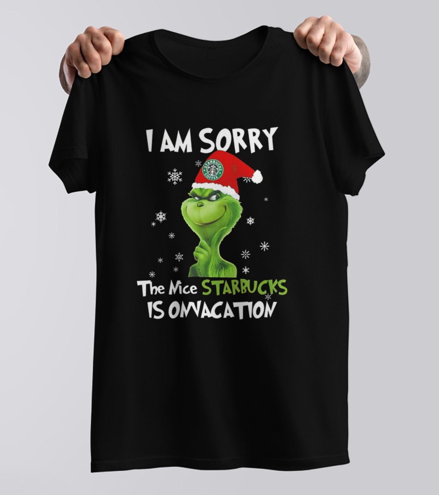 I Am Sorry The Nice Starbucks Grinch Holiday T-Shirt
