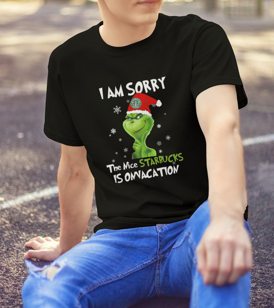 I Am Sorry The Nice Starbucks Grinch Holiday T-Shirt