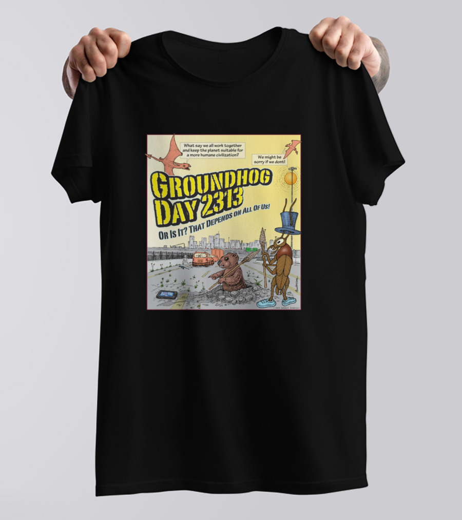 Groundhog Day 2313 Or Is It That Depends On All Of Us T-Shirt