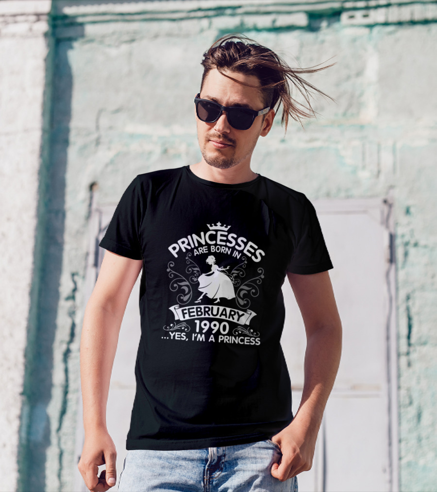 Princesses Are Born In February 1990 Yes, I'm A Princess T-Shirt