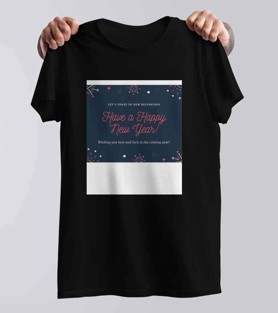 Let's Toast To New Beginnings Have A Happy New Year Wishing You Love And Luck In The Coming Year T-Shirt