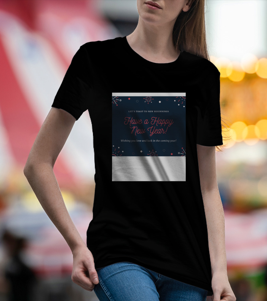Let's Toast To New Beginnings Have A Happy New Year Wishing You Love And Luck In The Coming Year T-Shirt