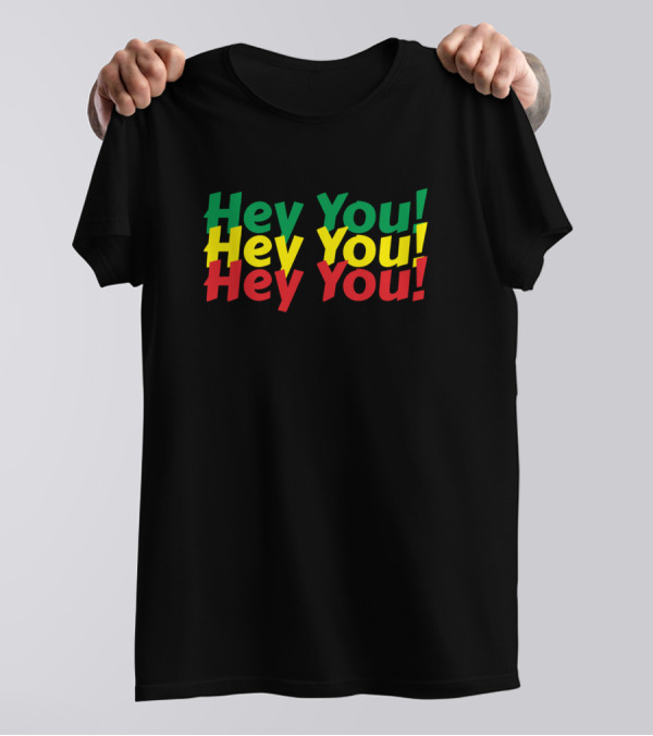 Hey You Hey You Hey You Reggae Flag Colors T-Shirt