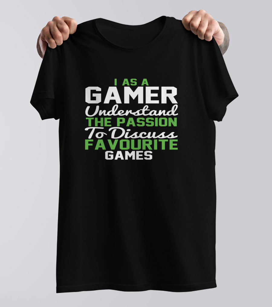 I As A Gamer Understand The Passion To Discuss Favourite Games T-Shirt