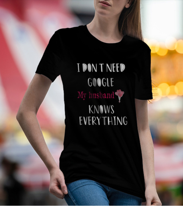 I Don't Need Google My Husband Knows Everything Heart Balloon T-Shirt