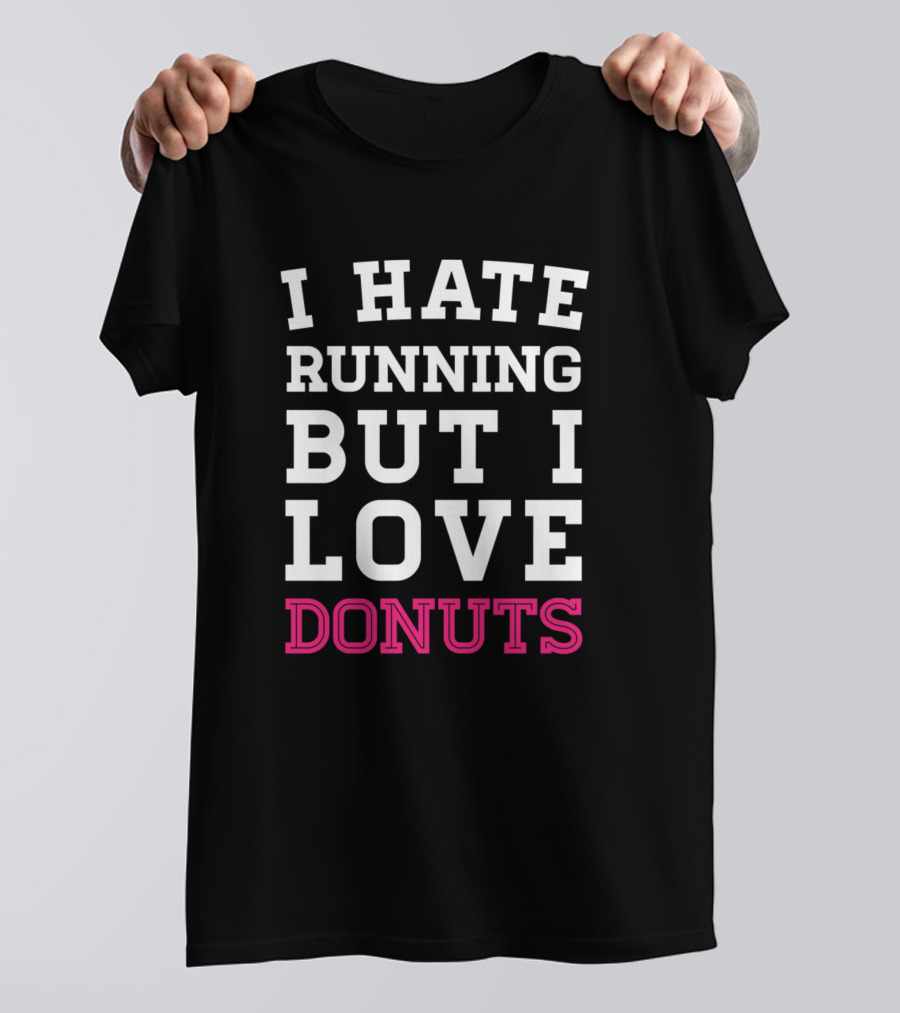 I Hate Running But I Love Donuts Typography Bold White Pink Contrast T-Shirt