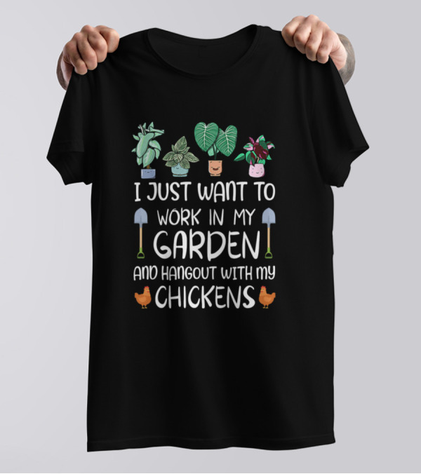 I Just Want To Work In My Garden And Hangout With My Chickens Vegetables Shovels T-Shirt