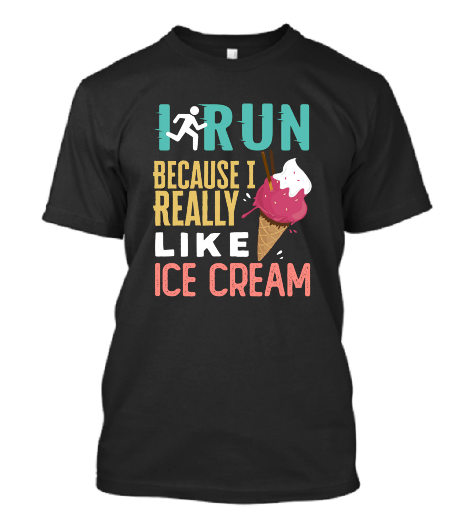 I Run Because I Really Like Ice Cream Cone T-Shirt