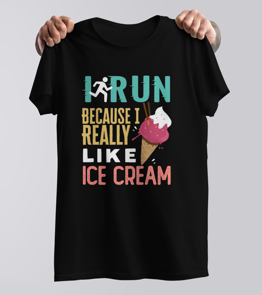 I Run Because I Really Like Ice Cream Cone T-Shirt