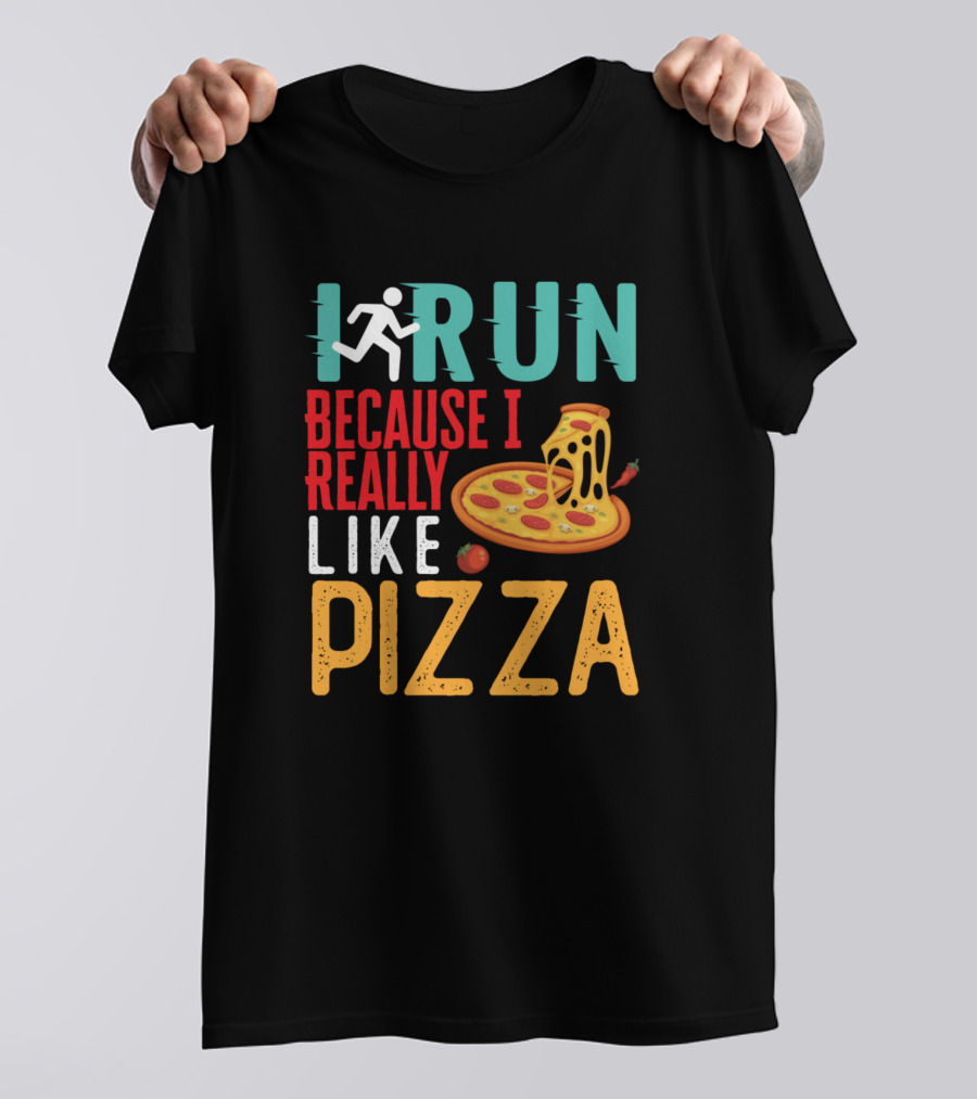 I Run Because I Really Like Pizza With Cheesy Slice And Runner T-Shirt