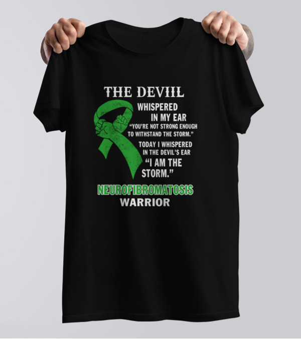 The Devil Whispered In My Ear I Am The Storm Neurofibromatosis Warrior T-Shirt