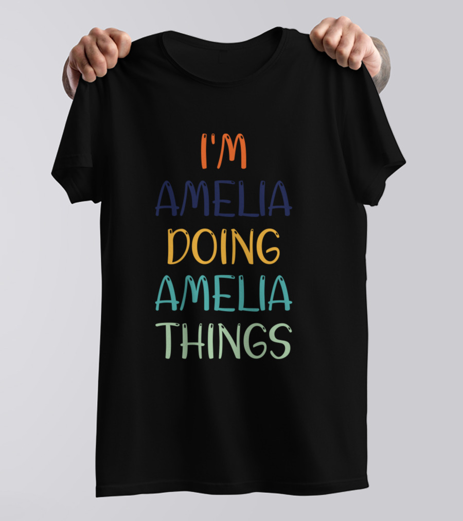 I'm Amelia Doing Amelia Things T-Shirt