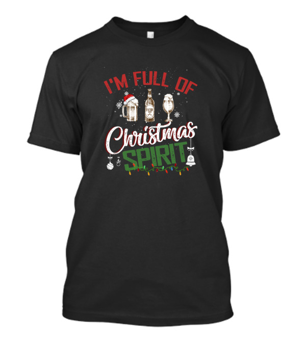 I'm Full Of Christmas Spirit With Beer Mug And Wine Glass T-Shirt