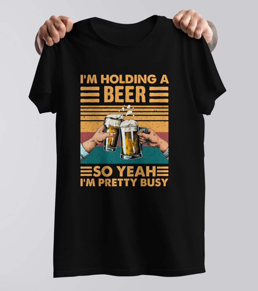 I'm Holding A Beer So Yeah I'm Pretty Busy Retro Cheers T-Shirt