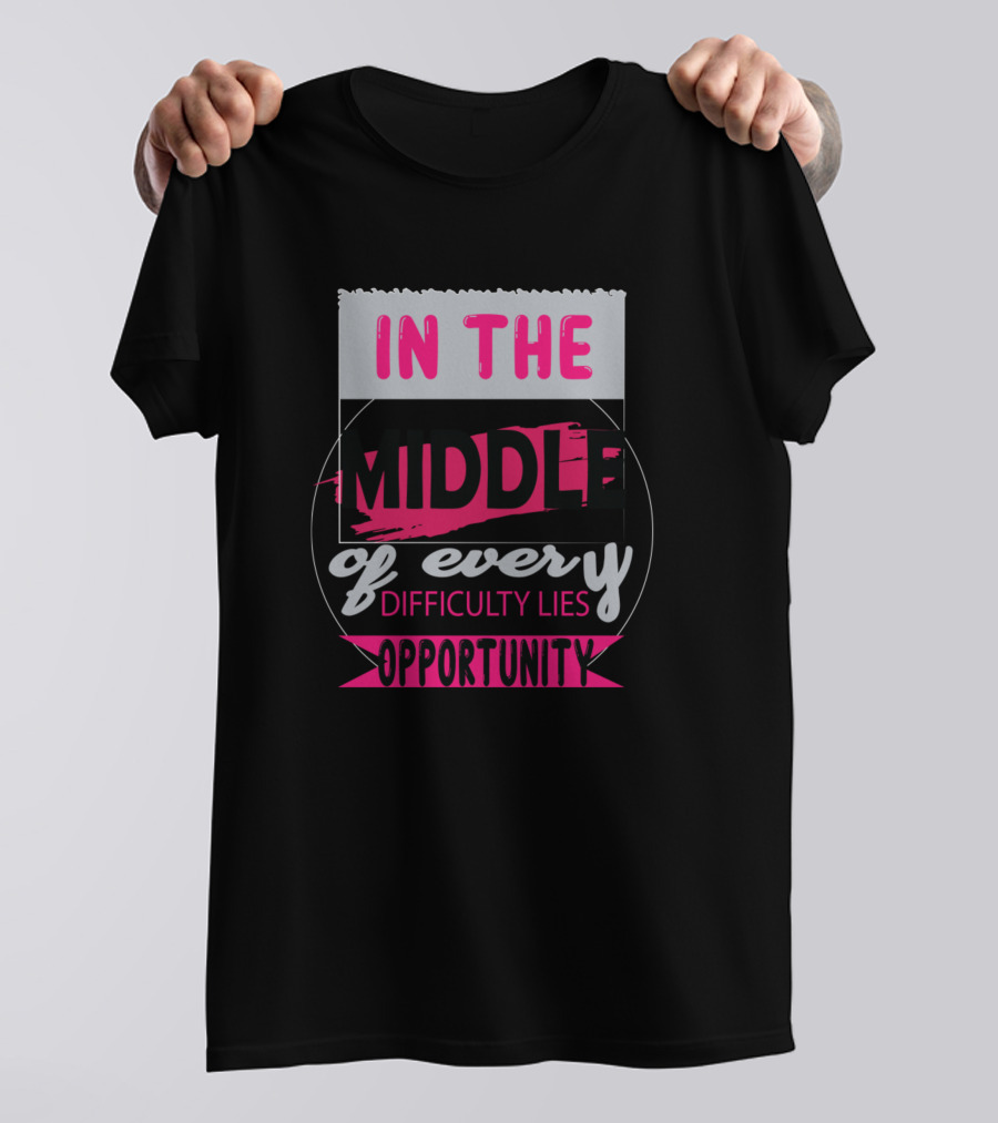 In The Middle Of Every Difficulty Lies Opportunity Vibrant Motivation Text T-Shirt