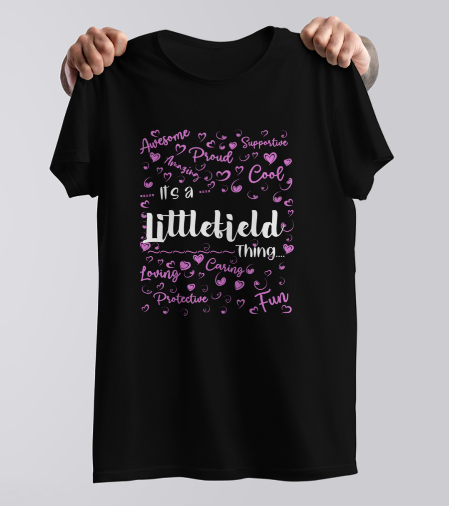 It's A Littlefield Thing Proud Supportive Cool Fun Loving Caring Protective T-Shirt