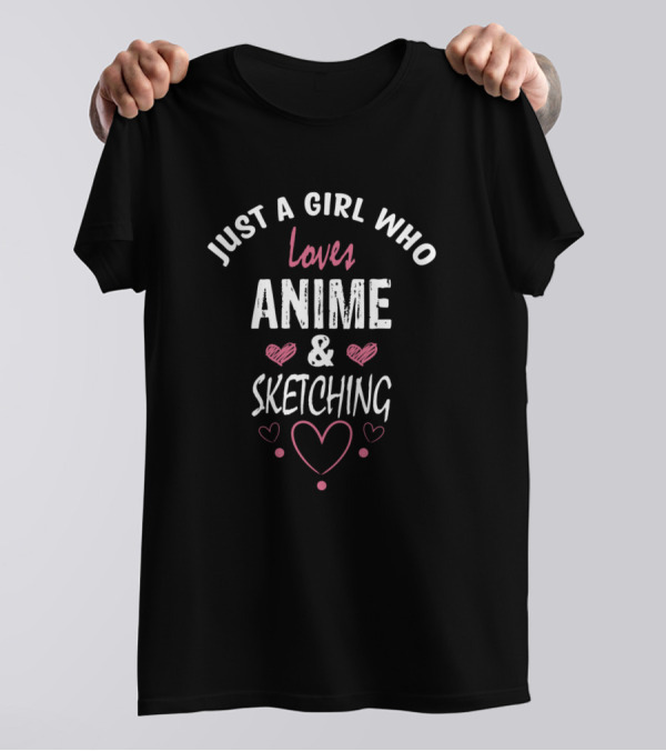 Just A Girl Who Loves Anime And Sketching With Hearts T-Shirt