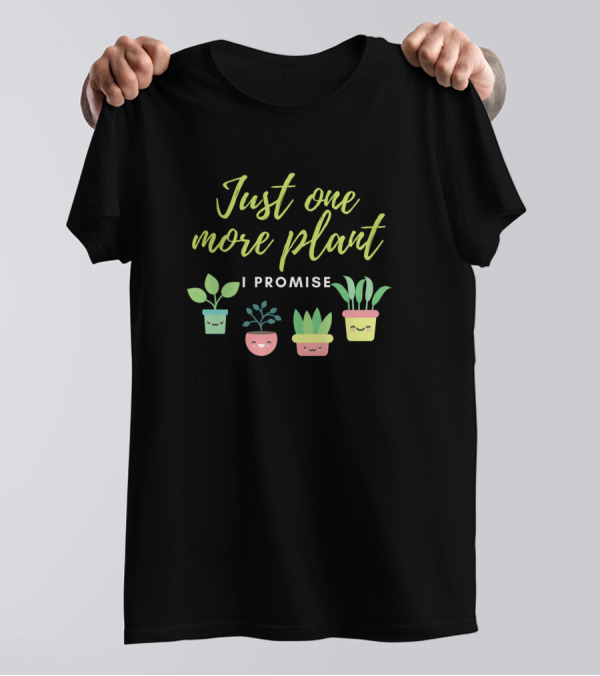 Just One More Plant I Promise Cute Potted Smiling Plants T-Shirt