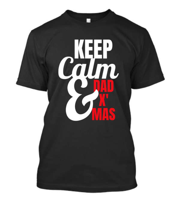 KEEP CALM AND DAD X MAS T-Shirt