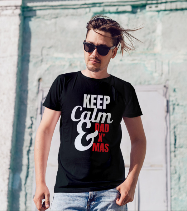 KEEP CALM AND DAD X MAS T-Shirt