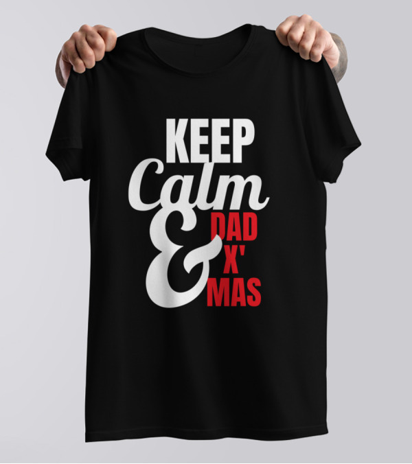 KEEP CALM AND DAD X MAS T-Shirt