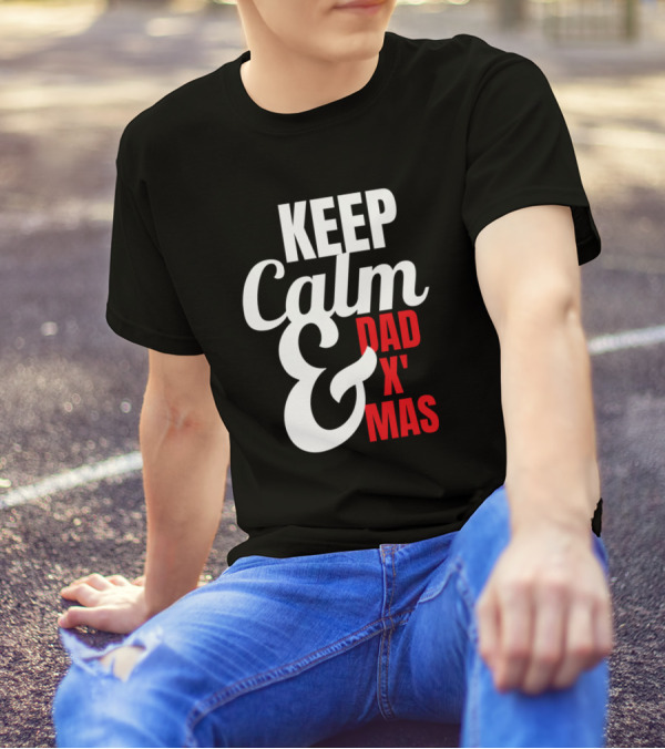 KEEP CALM AND DAD X MAS T-Shirt