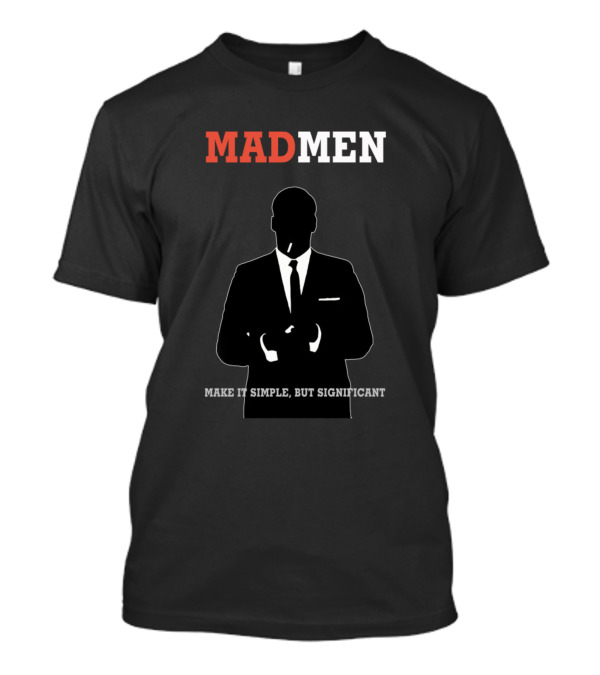 Mad Men Don Draper Silhouette Make It Simple But Significant T-Shirt