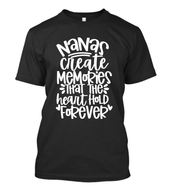 Nanas Create Memories That The Heart Hold Forever T-Shirt