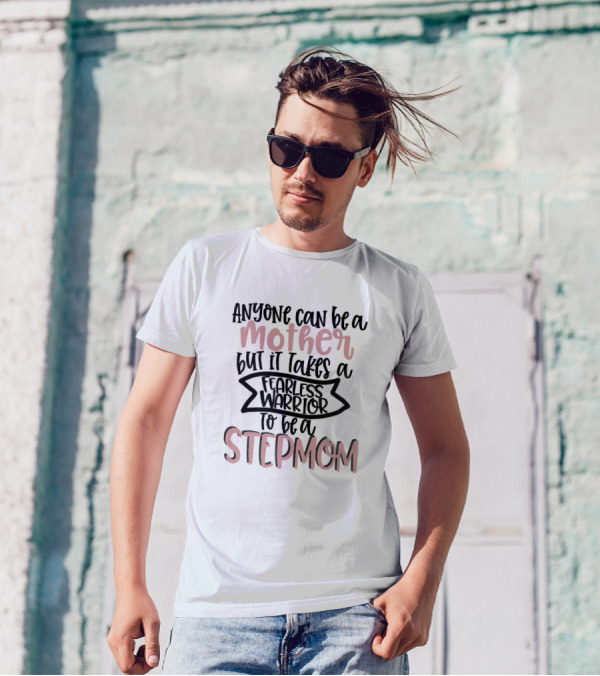 Anyone Can Be A Mother But It Takes A Fearless Warrior To Be A Stepmom T-Shirt