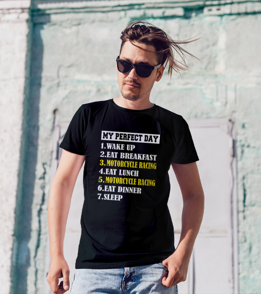 My Perfect Day Wake Up Eat Breakfast Motorcycle Racing Eat Lunch Motorcycle Racing Eat Dinner Sleep T-Shirt