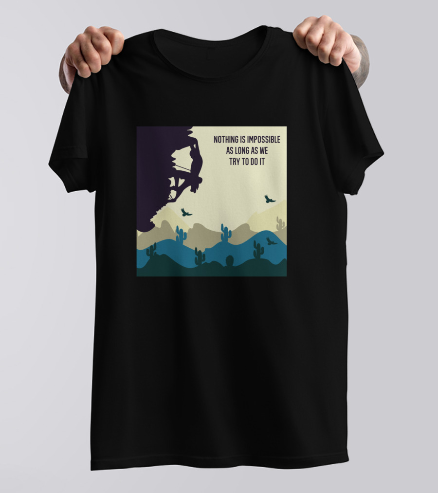 Nothing Is Impossible As Long As We Try To Do It Mountain Biker Desert Landscape T-Shirt