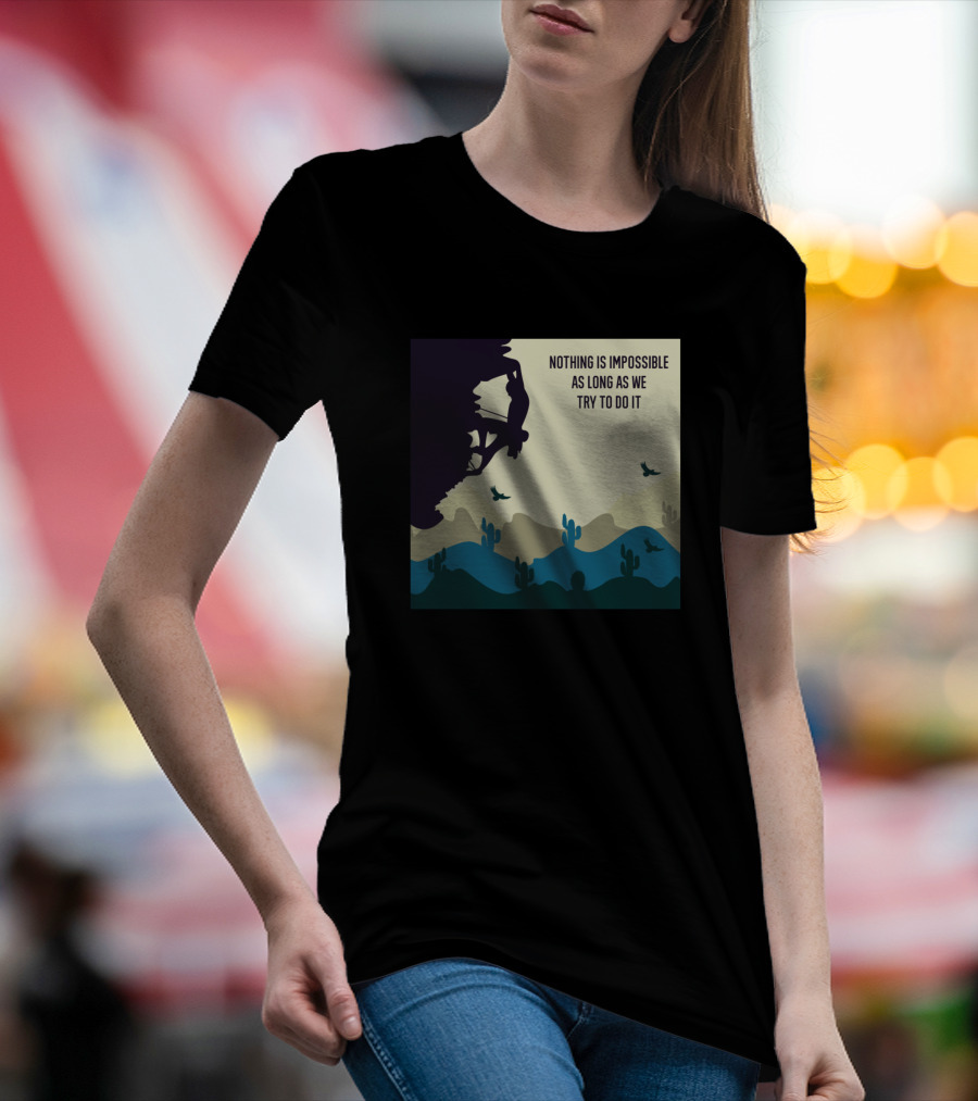 Nothing Is Impossible As Long As We Try To Do It Mountain Biker Desert Landscape T-Shirt