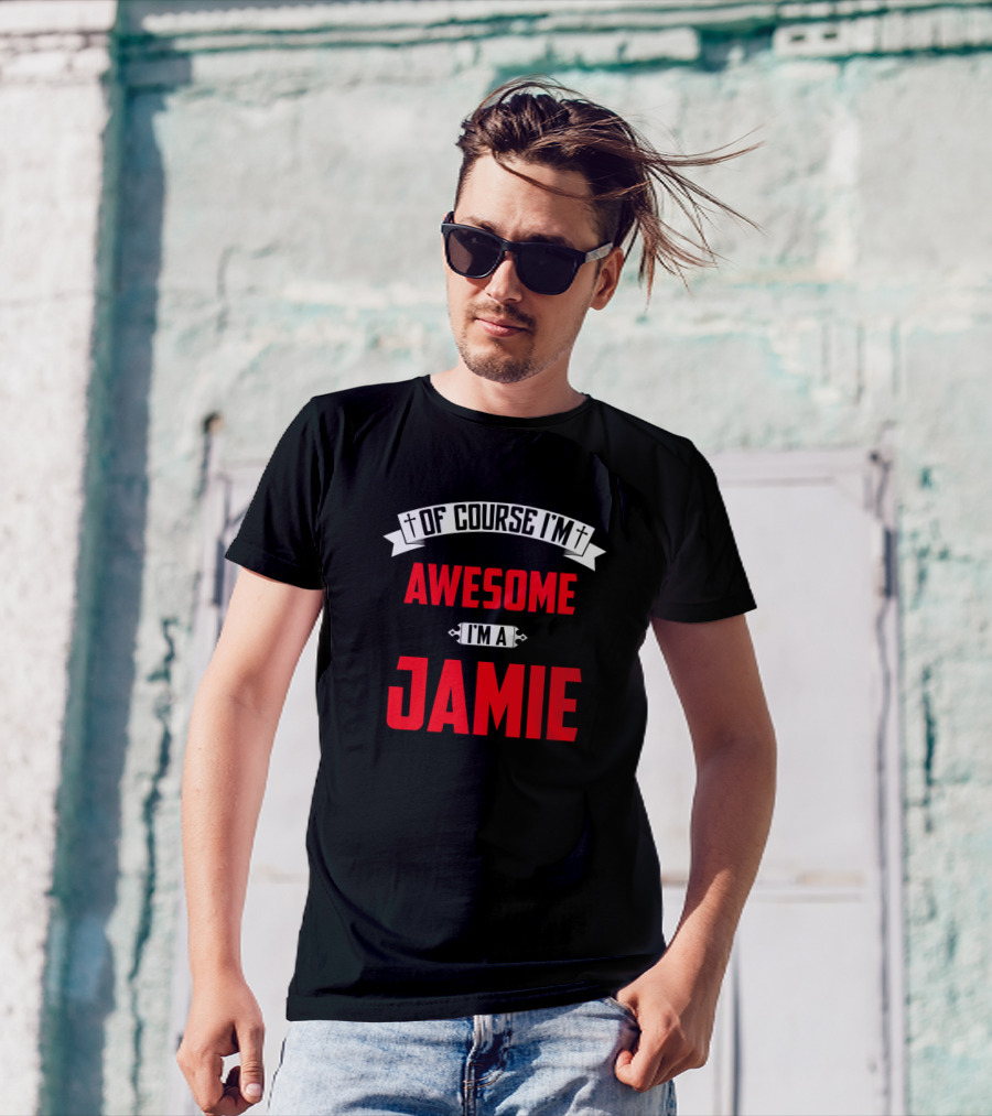 Of Course I'm Awesome I'm A Jamie T-Shirt