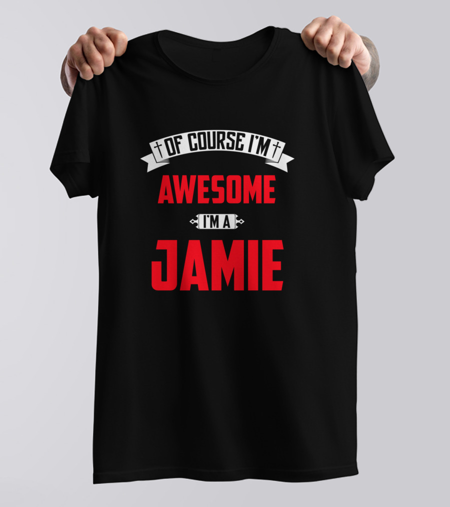 Of Course I'm Awesome I'm A Jamie T-Shirt